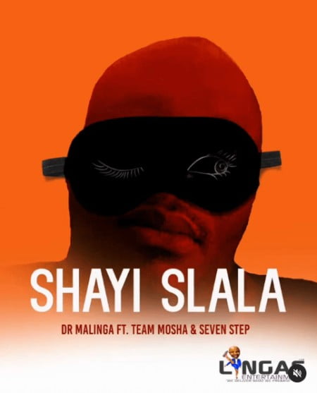 Dr Malinga – Shayi Slala Ft. Team Mosha & Seven Step Mp3 Download