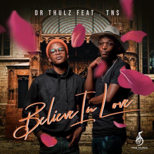Dr Thulz ft TNS – Believe In Love Mp3 Download