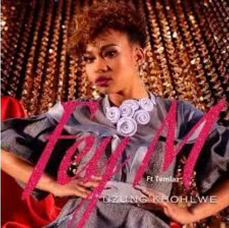 Fey M – Uzung’khohlwe Ft. Temlaz Mp3 Download