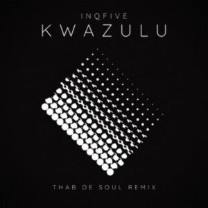 InQfive – Kwazulu (Thab De Soul Remix) Mp3 Download