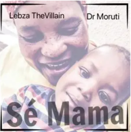Lebza TheVillain & Dr. Moruti – Sé Mama Mp3 Download