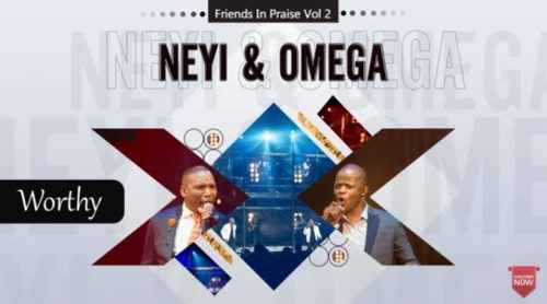 Neyi Zimu & Omega Khunou – Worthy (Friends In Praise) Mp3 Download