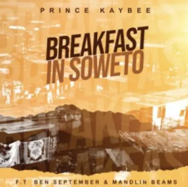 Prince Kaybee – Breakfast in Soweto ft Ben September & Mandlin Beams Mp3 Download