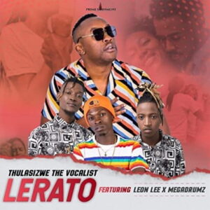 Thulasizwe the Vocalist – Lerato ft Leon Lee & Megadrumz Mp3 Download