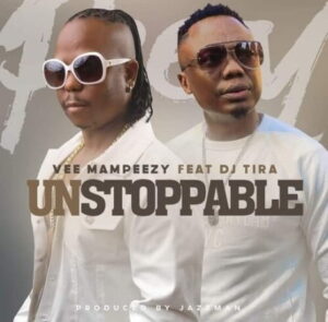 Vee Mampeezy – Unstoppable ft. DJ Tira Mp3 Download