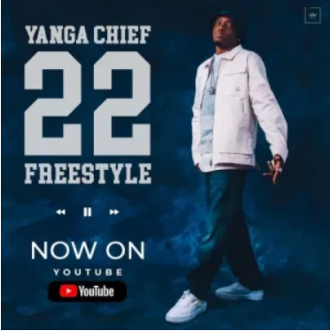 Yanga Chief – 22 Freestyle Mp3 Download