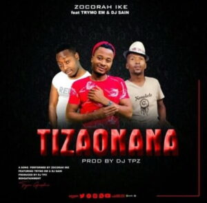 Zocorah Ike – Tizaonana ft. Trymo EM & DJ Sain Mp3 Download