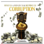 Busco SA & Man Giv SA – Corruption Ft. Mr Prince DJ
