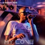 D-Axis – My Love Ft. Zeus & Nicole Martinez