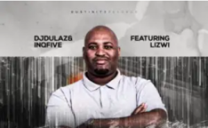 DJ Dulaz & InQfive – Ngenelela (Afro Brotherz Remix) Ft. Lizwi