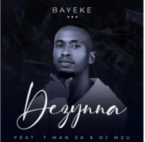Dezynna – Bayeke ft. T Man SA & DJ Mzu