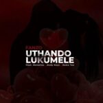 Fanzo – Uthando Lukumele ft. Monalisa, Andy Keys, Zama Tee