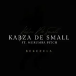 Kabza De Small – Bekezela ft. Murumba Pitch