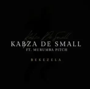 Kabza De Small – Bekezela ft. Murumba Pitch