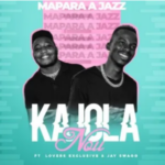 Mapara A Jazz – Kajola Nou ft. Lovers Exclusive & Jay Swagg