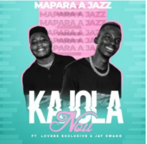 Mapara A Jazz – Kajola Nou ft. Lovers Exclusive & Jay Swagg