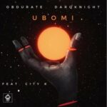 Obdurate & DarQknight – Ubomi ft. City k