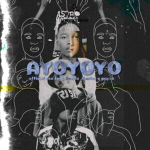 Officixl Rsa – Ayoyoyo Ft. Benzo x Gwitsi & Pap’zo