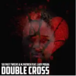 Six Past Twelve & M.Patrick – Double Cross ft. Lady pogba