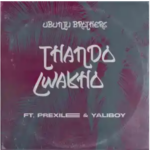 Ubuntu Brothers – Thando Lwakho ft. Prixilee & Yaliboy