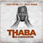 Vusi Ma R5 & Jelly Babie – Thaba (Ke Chenchitse)