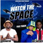 Vusinator & BNT Natives – Watch The Space