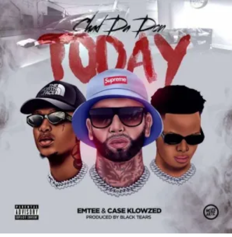 Chad Da Don – Today ft Emtee, Case Klowzed Mp3 Download