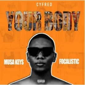 Cyfred – Your Body ft. Musa Keys & Focalistic Mp3 Download