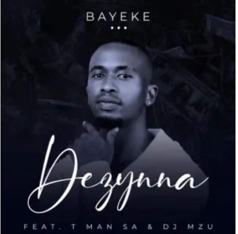 Dezynna – Bayeke ft. T Man SA & DJ Mzu Mp3 Download