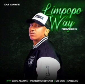 DJ Jawz – Limpopo Way (Seshego Remix) ft. Sizwe Alakine Mp3 Download