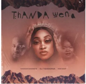 DJ Yessonia – Thanda Wena ft. Nokwazi & Hassan Mangete Mp3 Download