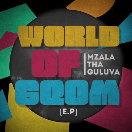 EP: Mzala ThaGuluva – World Of Gqom Mp3 Download