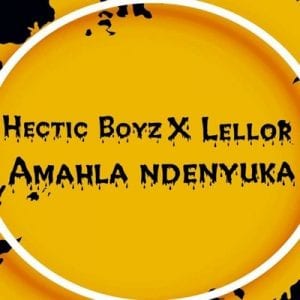 Hectic Boyz & LelloR – Amahla Ndenyuka Mp3 Download