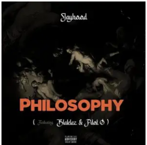 JayHood – Philosophy ft. Blaklez & PDot O Mp3 Download