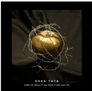 Kabza De Small – Oska Tata (full song) ft. Nia Pearl & MDU aka TRP Mp3 Download