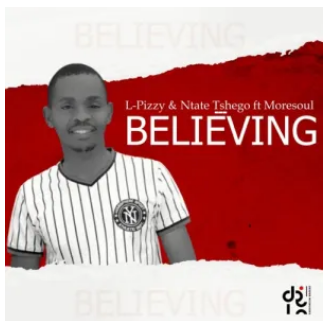 L-Pizzy & Ntate Tshego – Believing (Vocal Mix) ft. Moresoul Mp3 Download