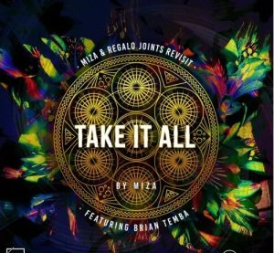 Miza – Take It All (Miza & Regalo Joints Revisit) ft. Brian Temba Mp3 Download