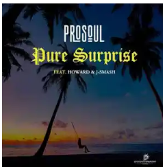 ProSoul Da Deejay – Pure Surprise Ft. Howard Gomba & J-Smash Mp3 Download