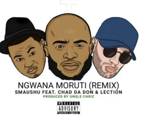 Smaushu – Ngwana Moruti Ft. Chad Da Don & Lection [Remix] Mp3 Download