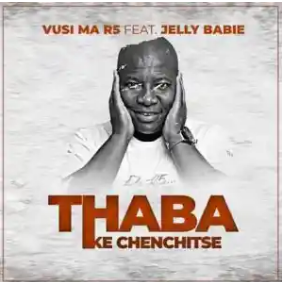 Vusi Ma R5 & Jelly Babie – Thaba (Ke Chenchitse) Mp3 Download