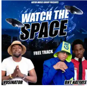 Vusinator & BNT Natives – Watch The Space Mp3 Download