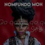 Nomfundo Moh – Soft Life