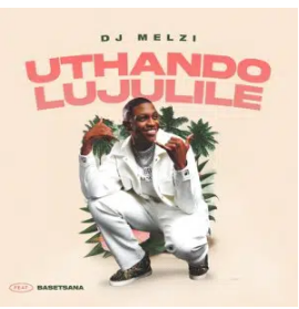 Dj Melzi – Uthando Lujulile Ft. Basetsana Mp3 Download