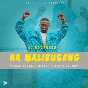 DJ Rochesta – Ha Mmalibuseng Ft. Nthabi Sings, Mitter, Ntate Stunna Mp3 Download