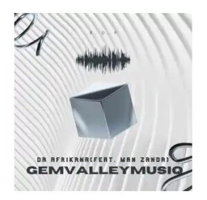 Gem Valley MusiQ – Da Afrikana Ft. Man Zanda Mp3 Download