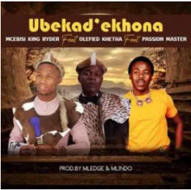Mcebisi King Ryder – Ubekad’ekhona ft. Khetha Olefied & Passion Master Mp3 Download