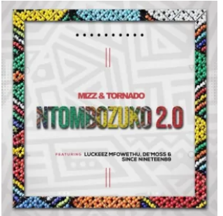 Mizz & Tornado – Ntombozuko 2.0 Ft. Luckeez Mfowethu, De’Moss & Since Nineteen89 Mp3 Download