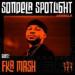 Fka Mash – Sondela Spotlight Mix #013