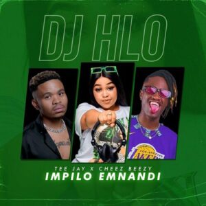 DJ Hlo – Impilo Emnandi Ft Tee Jay & Cheez Beezy Mp3 Download