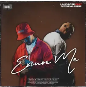 Landrose – Excuse Me Ft. Sizwe Alakine & Nator BeatZ Mp3 Download